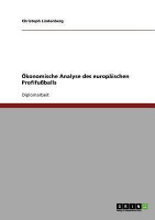 Ökonomische Analyse des europäischen Profifußballs Ökonomische Analyse des europäischen Profifußballs
