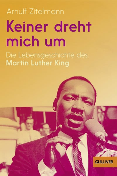 Keiner dreht mich um: Die Lebensgeschichte des Martin Luther King (Gulliver / Biographie, 901)
