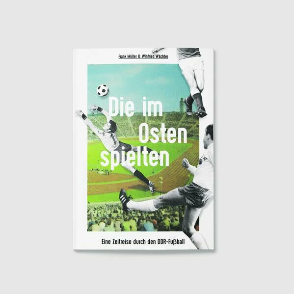 Die im Osten spielten: Eine Zeitreise durch den DDR-Fußball