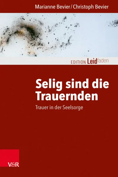 Selig sind die Trauernden: Trauer in der Seelsorge (Edition Leidfaden / Basisqualifikation Trauerbegleitung) (Edition Leidfaden – Begleiten bei Krisen, Leid, Trauer)