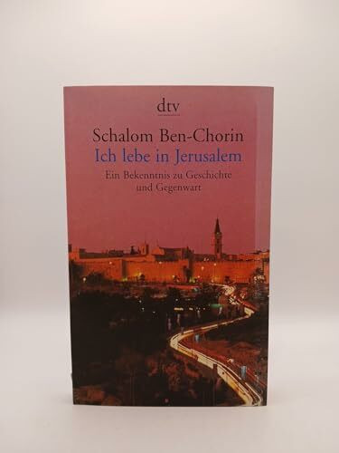 Ich lebe in Jerusalem: Ein Bekenntnis zu Geschichte und Gegenwart (dtv Unterhaltung)