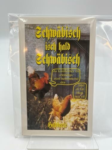 Schwäbisch isch hald Schwäbisch: Du Lombadier du elendigs etzd kommschd dra... ... bild dr fai bloss nex ei!