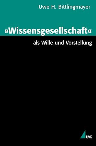 "Wissensgesellschaft" als Wille und Vorstellung