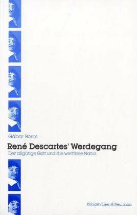René Descartes' Werdegang: Der allgütige Gott und die wertfreie Natur