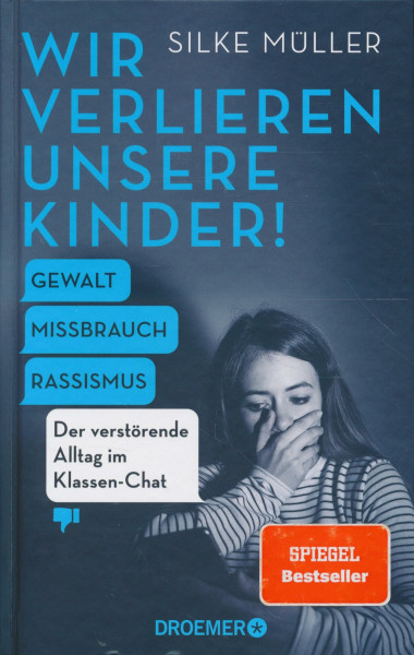 Wir verlieren unsere Kinder!: Gewalt, Missbrauch, Rassismus – Der verstörende Alltag im Klassen-Chat | Der SPIEGEL-Bestseller Nr. 1 über die gefährlichen Tiefen einer digitalen Parallelwelt