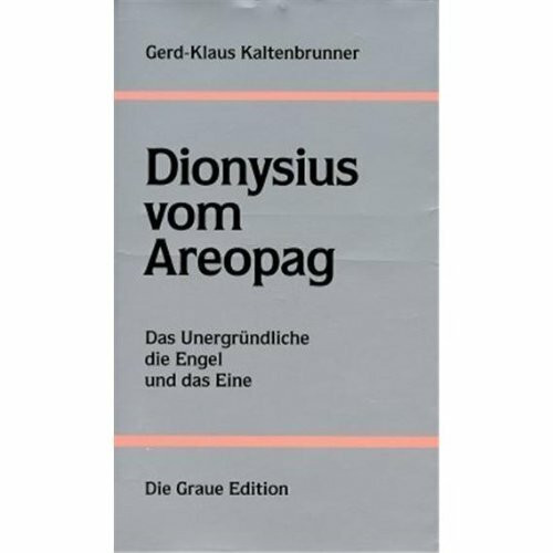 Dionysius vom Areopag: Das Unergründliche, die Engel und das Eine (Die Graue Reihe (SM795))