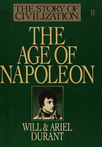 The Age of Napoleon: A History of European Civilization from 1789 to 1815 (His the Story of Civilization ; Pt. 11)