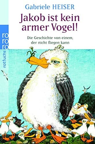 Jakob ist kein armer Vogel!: Die Geschichte von einem, der nicht fliegen kann