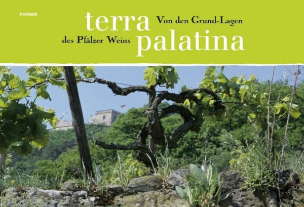 Terra Palatina: Von den Grund-Lagen des Pfälzer Weins