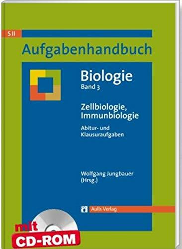 Aufgabenhandbuch Biologie SII / Zellbiologie, Immunbiologie: Aufgabenhandbuch Biologie Abitur- und Klausuraufgaben Band 3