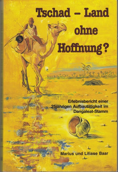 Tschad - Land ohne Hoffnung?. Der Aufbau einer Missionsstation im Tschad