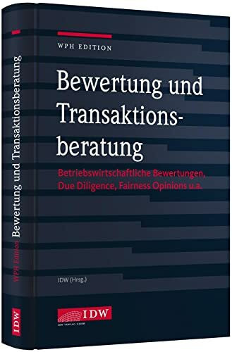 Bewertung und Transaktionsberatung: Betriebswirtschaftliche Bewertungen, Due Diligence, Fairness Opinions u.a. (IDW Unternehmensbewertung: Bewertung, Rechnungslegung und Prüfung)