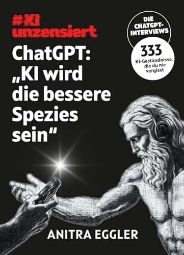 KI unzensiert: Die ChatGPT-Interviews - ChatGPT: "KI wird die bessere Spezies sein": Was Künstliche Intelligenz über unsere Zukunft verrät – und über uns selbst.