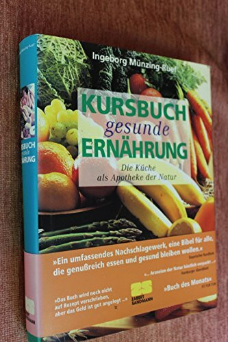 Kursbuch gesunde Ernährung: Die Küche als Apotheke der Natur