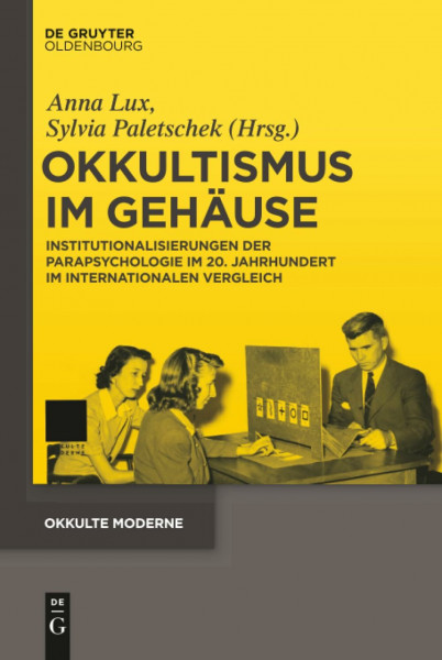 Okkultismus im Gehäuse: Institutionalisierungen der Parapsychologie im 20. Jahrhundert im internationalen Vergleich (Okkulte Moderne, 3, Band 3)