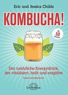 Kombucha: Der natürliche Energydrink, der vitalisiert, heilt und entgiftet