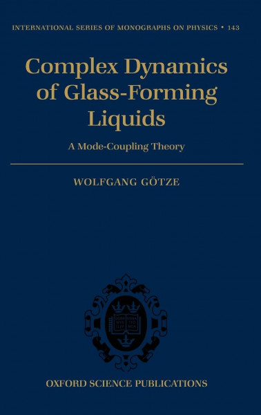 Complex Dynamics of Glass-Forming Liquids: A Mode-Coupling Theory (International Series of Monographs on Physics, Band 143)