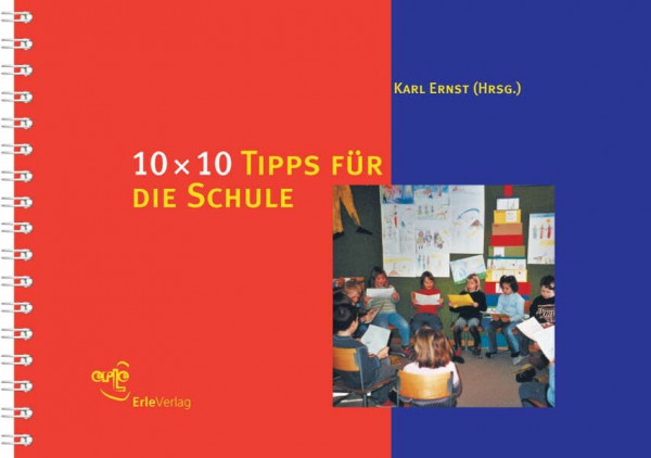 10 × 10 Tipps für die Schule: 100 praktische Anregungen zur Gestaltung des Schulalltags (10 x 10 Ideen für den Unterricht: Untersuchen, Entdecken, Gestalten im Unterricht)