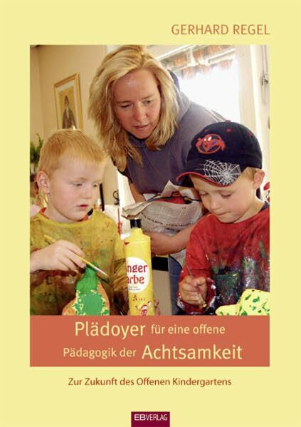 Plädoyer für eine offene Pädagogik der Achtsamkeit: Zur Zukunft des offenen Kindergartens