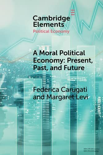 A Moral Political Economy: Present, Past, and Future (Elements in Political Economy)