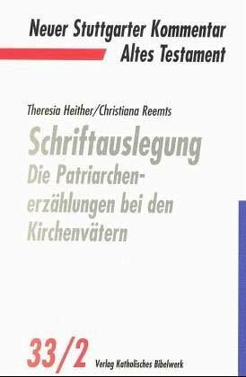 Neuer Stuttgarter Kommentar, Altes Testament, Bd.33/2, Schriftauslegung: Die Patriarchenerzählung bei den Kirchenvätern Neuer Stuttgarter Kommentar, Altes Testament, Bd.33/2, Schriftauslegung: Die Patriarchenerzählung bei den Kirchenvätern