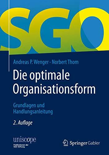 Die optimale Organisationsform: Grundlagen und Handlungsanleitung (uniscope. Publikationen der SGO Stiftung)