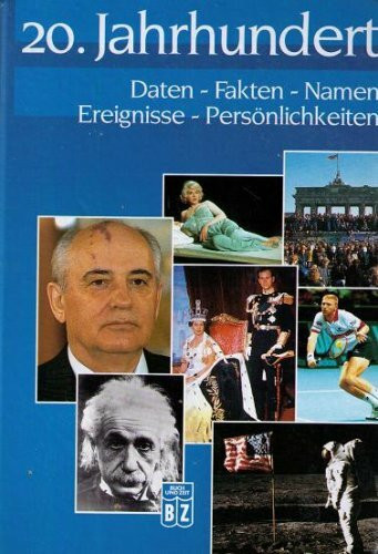 20. Jahrhundert Daten Fakten Namen Ereignisse Persönlichkeiten