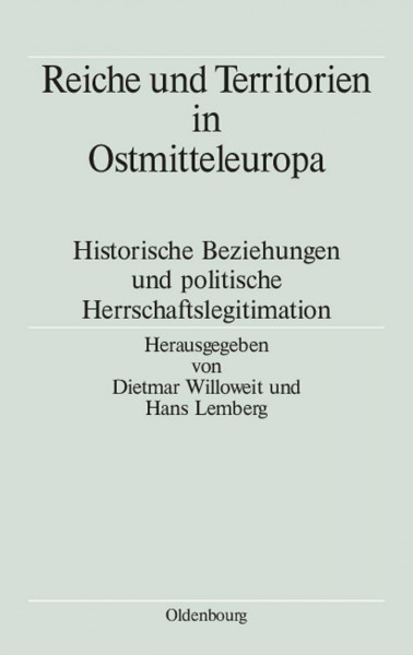 Reiche und Territorien in Ostmitteleuropa: Historische Beziehungen und politische Herrschaftslegitimation (Völker, Staaten und Kulturen in Ostmitteleuropa, 2, Band 2)