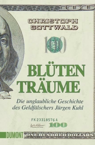 Blütenträume: Die unglaubliche Geschichte des Geldfälschers Jürgen Kuhl (Taschenbücher)