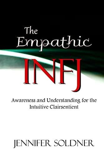 The Empathic INFJ: Awareness and Understanding for the Intuitive Clairsentient