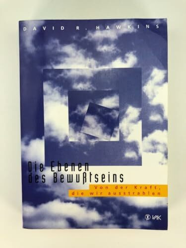 Die Ebenen des Bewußtseins: Von der Kraft, die wir ausstrahlen