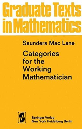 Categories for the Working Mathematician (Graduate Texts in Mathematics, 5, Band 5)