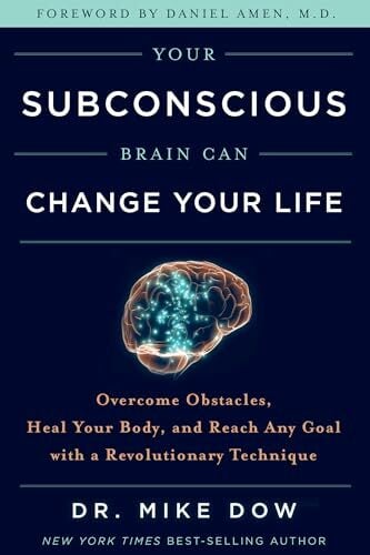 Your Subconscious Brain Can Change Your Life: Overcome Obstacles, Heal Your Body, and Reach Any Goal With a Revolutionary Technique Your Subconscious Brain Can Change Your Life: Overcome Obstacles, Heal Your Body, and Reach Any Goal With a Revolutionary Technique