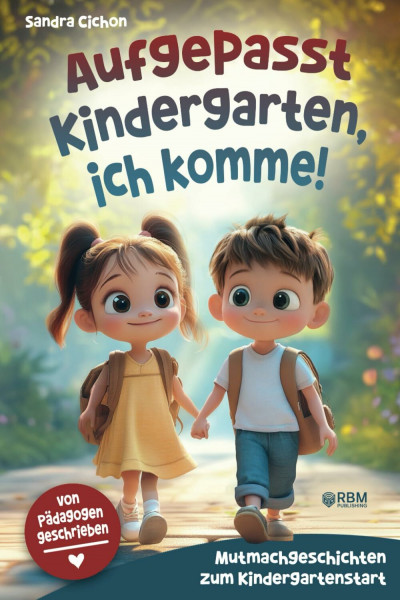 Aufgepasst Kindergarten, ich komme! Mutmachgeschichten zum Kindergartenstart: Von Pädagogen geschrieben I Mit einfühlsamen Geschichten wird der Kindergartenstart zum unvergesslichen Erlebnis