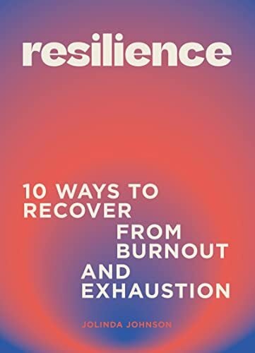 Resilience: 10 ways to recover from burnout and exhaustion Resilience: 10 ways to recover from burnout and exhaustion