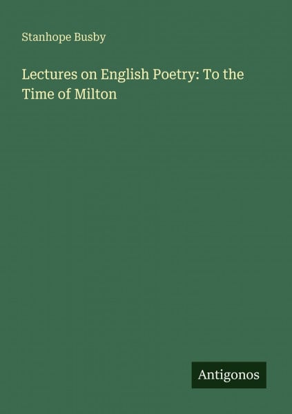 Lectures on English Poetry: To the Time of Milton