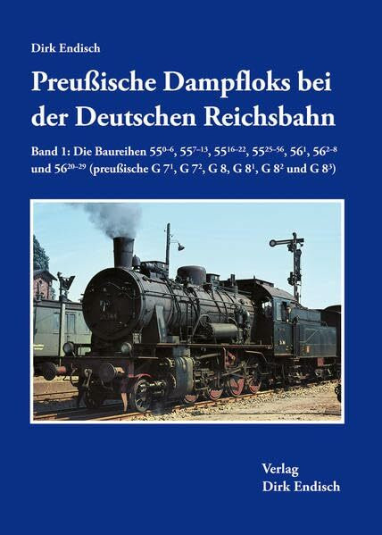 Preußische Dampfloks bei der Deutschen Reichsbahn: Band 1: Die Baureihen 55.0-6, 55.7-13, 55.16-22, 55.25-56, 56.1, 56.2-8 und 56.20-29 (preußische G 7.1, G 7.2, G 8, G 8.1, G 8.2 und G 8.3)