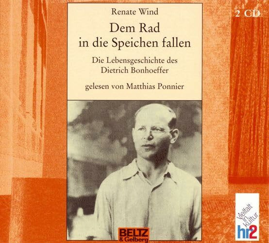 Dem Rad in die Speichen fallen: Die Lebensgeschichte des Dietrich Bonhoeffer. Gelesen von Matthias Ponnier. 2 CD Digipack, 2 Std. 47 Min.: Die ... Hörbuchfassung (Beltz & Gelberg - Hörbuch)