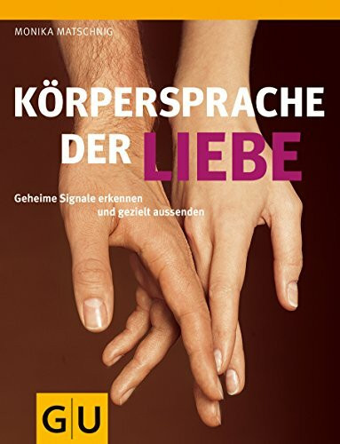 Körpersprache der Liebe: Geheime Signale erkennen und gezielt aussenden