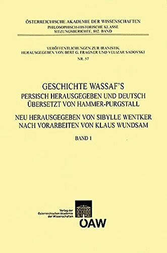 Geschichte Wassaf's - Band 1: Persisch herausgegeben und deutsch übersetzt von Hammer-Purgstall. Neu herausgegeben von Sibylle Wentker nach ... philosophisch-historischen Klasse, Band 57)