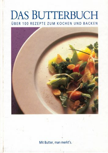 Das Butterbuch. Über 100 Rezepte zum Kochen und Backen