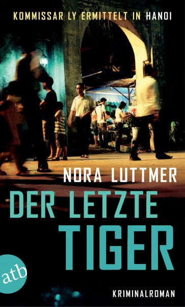 Der letzte Tiger: Kommissar Ly ermittelt in Hanoi Kriminalroman