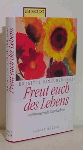 Freut Euch des Lebens: Aufmunternde Geschichten
