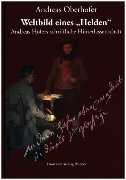 Weltbild eines "Helden": Andreas Hofers schriftliche Hinterlassenschaft (Schlern-Schriften)