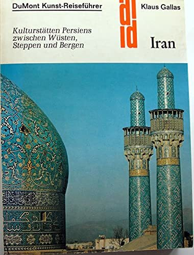 Iran. Kunst - Reiseführer. Kulturstätten Persiens zwischen Wüsten, Steppen und Bergen