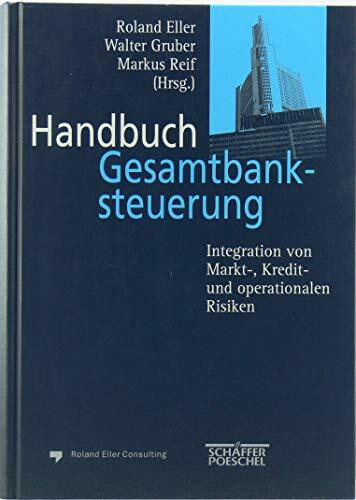 Handbuch Gesamtbanksteuerung. Integration von Markt-, Kredit- und operationalen Risiken