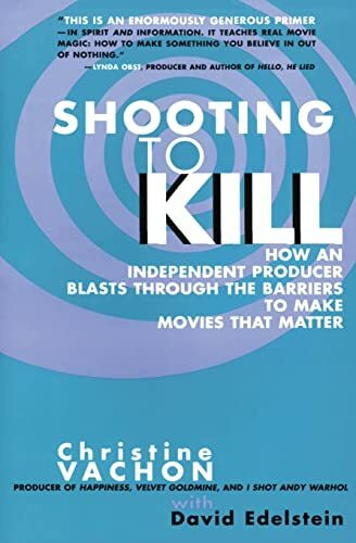 Shooting to Kill: A producer's candid diary from Poison, Kids, and Safe―raw insights on financing, egos, and indie filmmaking survival
