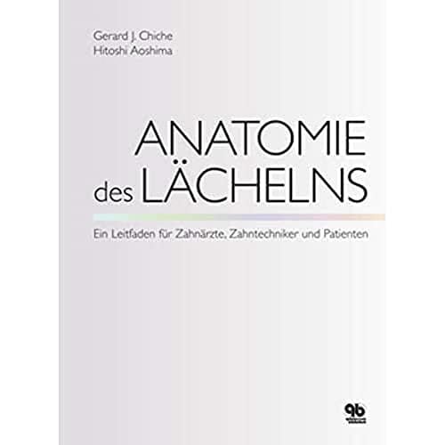 Anatomie des Lächelns: Ein Leitfaden für Zahnärzte, Zahntechniker und Patienten Anatomie des Lächelns: Ein Leitfaden für Zahnärzte, Zahntechniker und Patienten