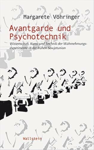 Avantgarde und Psychotechnik. Wissenschaft, Kunst und Technik der Wahrnehmungsexperimente in der frühen Sowjetunion (Wissenschaftsgeschichte)