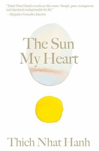 The Sun My Heart: The Companion to The Miracle of Mindfulness (Thich Nhat Hanh Classics) The Sun My Heart: The Companion to The Miracle of Mindfulness (Thich Nhat Hanh Classics)